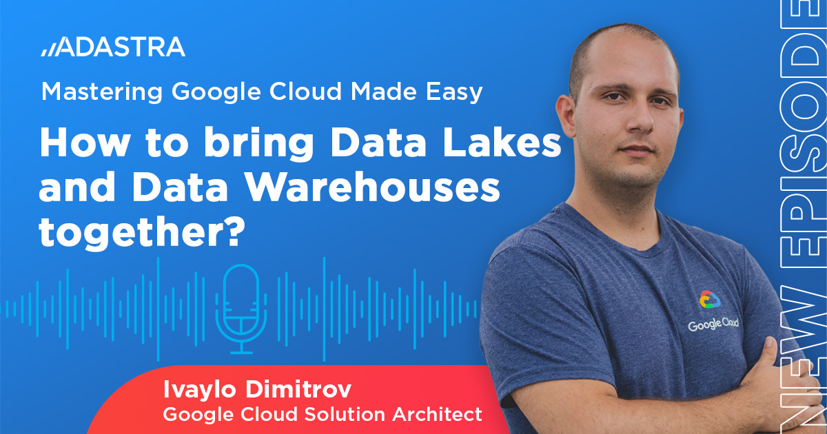 How to bring data lakes and data warehouses together, explained by Ivaylo in a GCP Podcast.